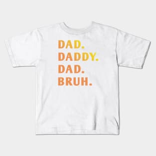 dad daddy dad bruh Kids T-Shirt